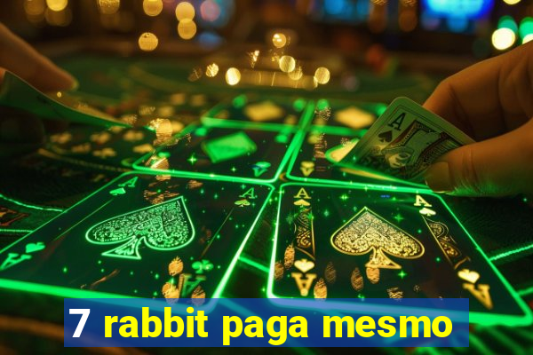 7 rabbit paga mesmo